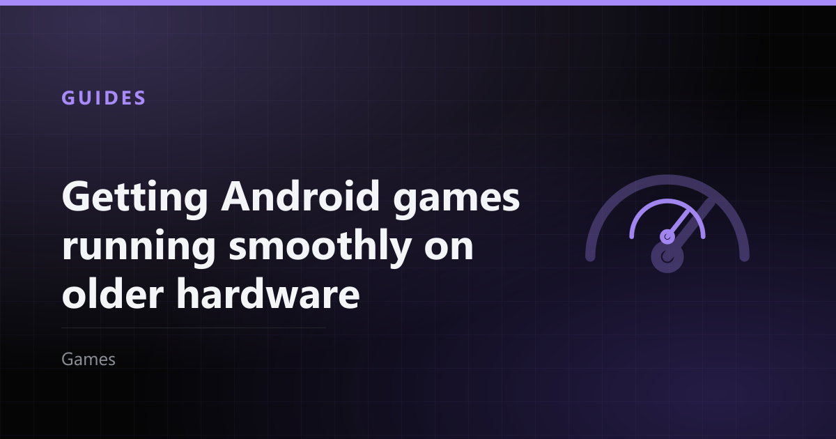 Getting Android games running smoothly on older hardware